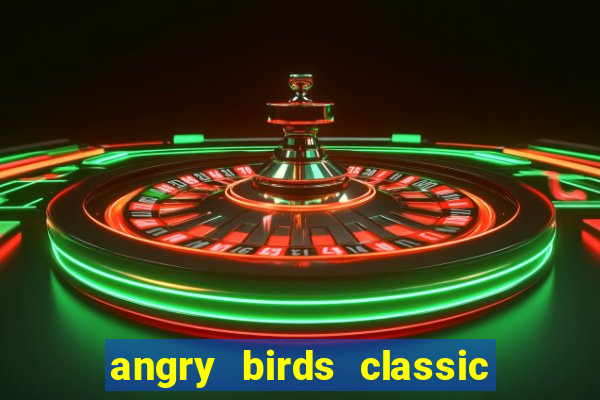 angry birds classic 1.0 apk